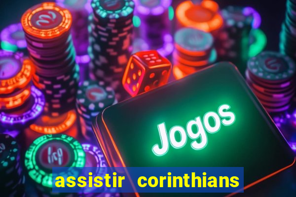 assistir corinthians ao vivo multicanais